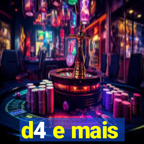 d4 e mais